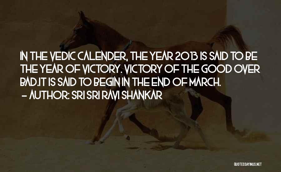 Sri Sri Ravi Shankar Quotes: In The Vedic Calender, The Year 2013 Is Said To Be The Year Of Victory. Victory Of The Good Over