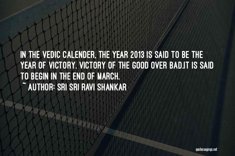 Sri Sri Ravi Shankar Quotes: In The Vedic Calender, The Year 2013 Is Said To Be The Year Of Victory. Victory Of The Good Over