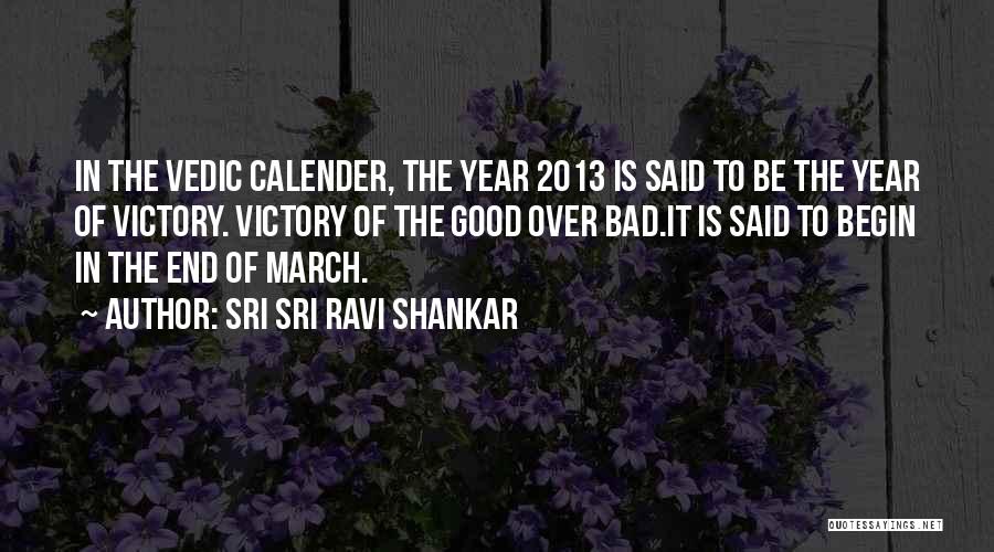 Sri Sri Ravi Shankar Quotes: In The Vedic Calender, The Year 2013 Is Said To Be The Year Of Victory. Victory Of The Good Over