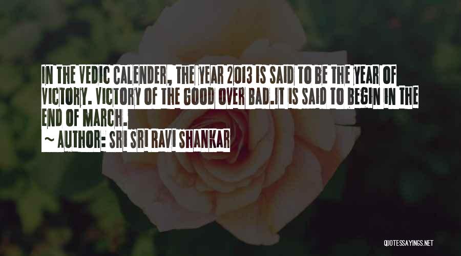 Sri Sri Ravi Shankar Quotes: In The Vedic Calender, The Year 2013 Is Said To Be The Year Of Victory. Victory Of The Good Over