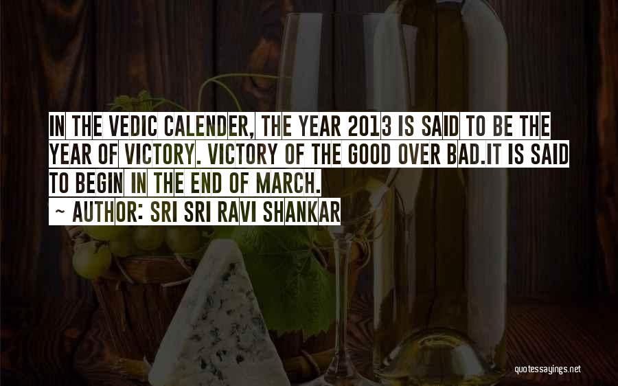 Sri Sri Ravi Shankar Quotes: In The Vedic Calender, The Year 2013 Is Said To Be The Year Of Victory. Victory Of The Good Over