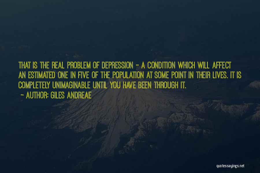 Giles Andreae Quotes: That Is The Real Problem Of Depression - A Condition Which Will Affect An Estimated One In Five Of The