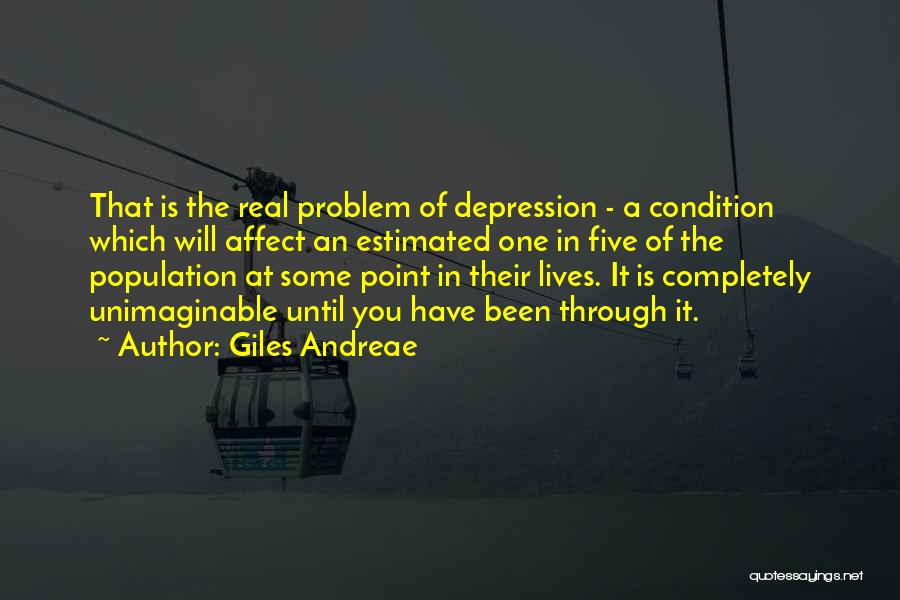 Giles Andreae Quotes: That Is The Real Problem Of Depression - A Condition Which Will Affect An Estimated One In Five Of The