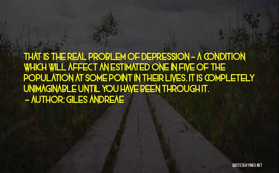 Giles Andreae Quotes: That Is The Real Problem Of Depression - A Condition Which Will Affect An Estimated One In Five Of The
