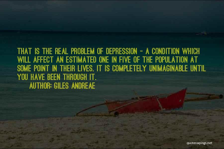 Giles Andreae Quotes: That Is The Real Problem Of Depression - A Condition Which Will Affect An Estimated One In Five Of The