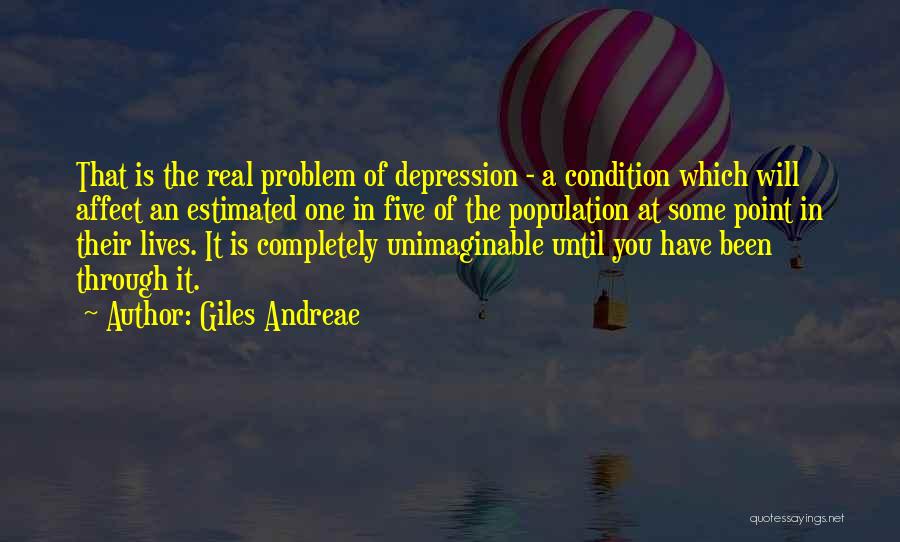 Giles Andreae Quotes: That Is The Real Problem Of Depression - A Condition Which Will Affect An Estimated One In Five Of The