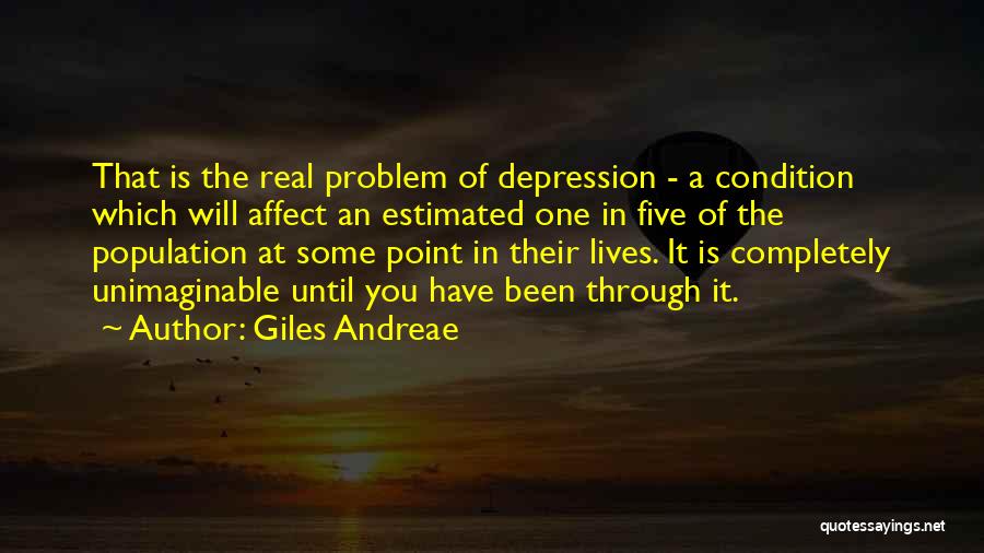 Giles Andreae Quotes: That Is The Real Problem Of Depression - A Condition Which Will Affect An Estimated One In Five Of The