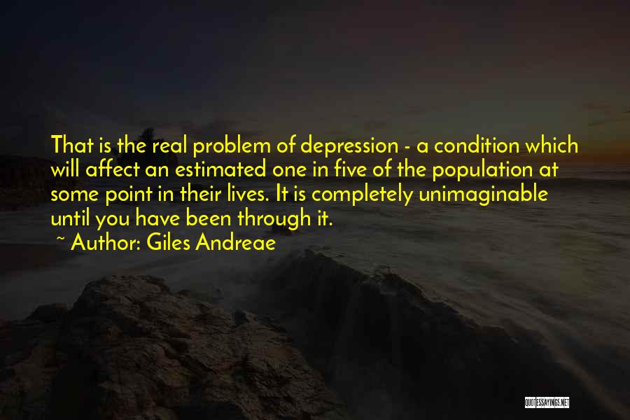 Giles Andreae Quotes: That Is The Real Problem Of Depression - A Condition Which Will Affect An Estimated One In Five Of The