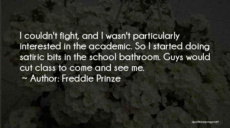 Freddie Prinze Quotes: I Couldn't Fight, And I Wasn't Particularly Interested In The Academic. So I Started Doing Satiric Bits In The School
