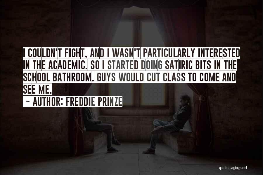 Freddie Prinze Quotes: I Couldn't Fight, And I Wasn't Particularly Interested In The Academic. So I Started Doing Satiric Bits In The School