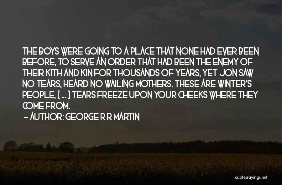 George R R Martin Quotes: The Boys Were Going To A Place That None Had Ever Been Before, To Serve An Order That Had Been