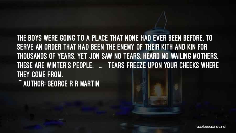George R R Martin Quotes: The Boys Were Going To A Place That None Had Ever Been Before, To Serve An Order That Had Been