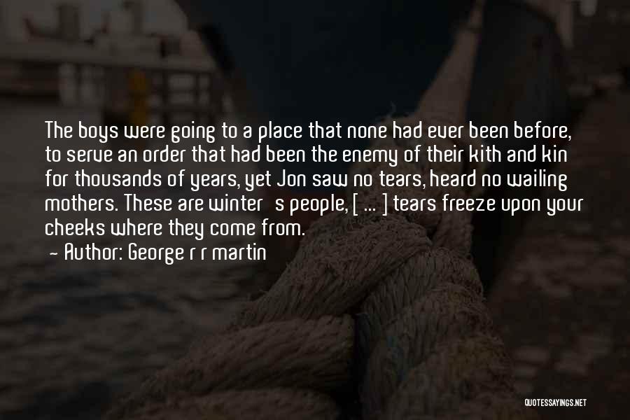 George R R Martin Quotes: The Boys Were Going To A Place That None Had Ever Been Before, To Serve An Order That Had Been