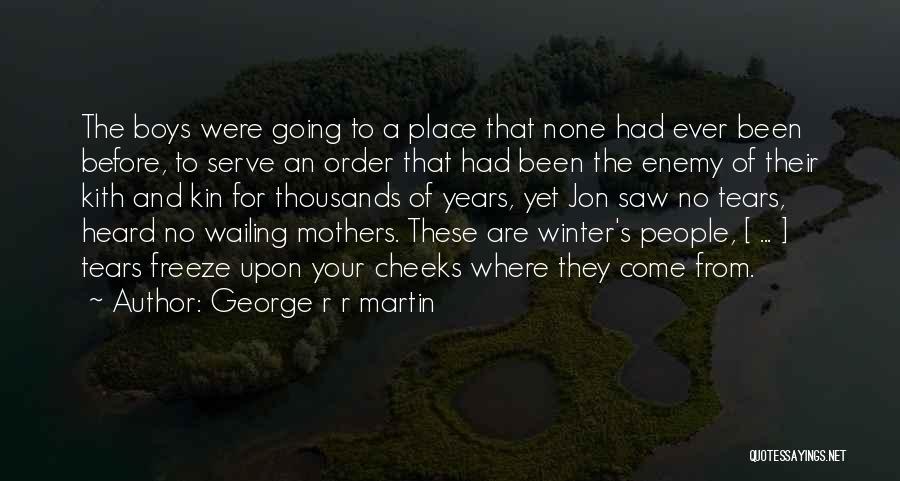 George R R Martin Quotes: The Boys Were Going To A Place That None Had Ever Been Before, To Serve An Order That Had Been