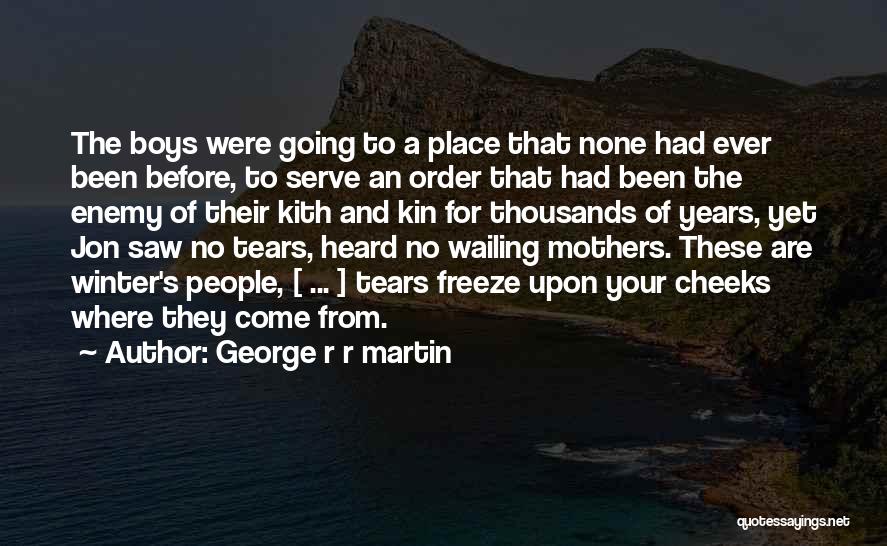 George R R Martin Quotes: The Boys Were Going To A Place That None Had Ever Been Before, To Serve An Order That Had Been
