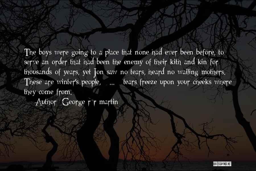 George R R Martin Quotes: The Boys Were Going To A Place That None Had Ever Been Before, To Serve An Order That Had Been