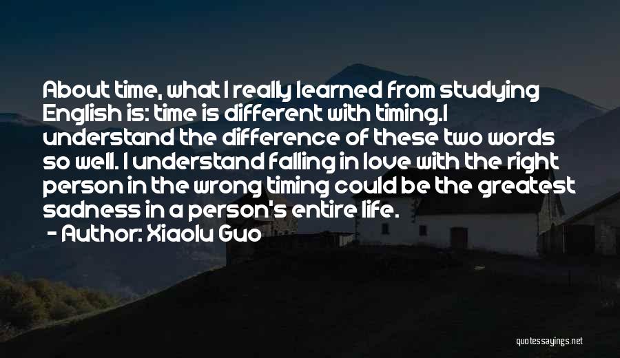 Xiaolu Guo Quotes: About Time, What I Really Learned From Studying English Is: Time Is Different With Timing.i Understand The Difference Of These