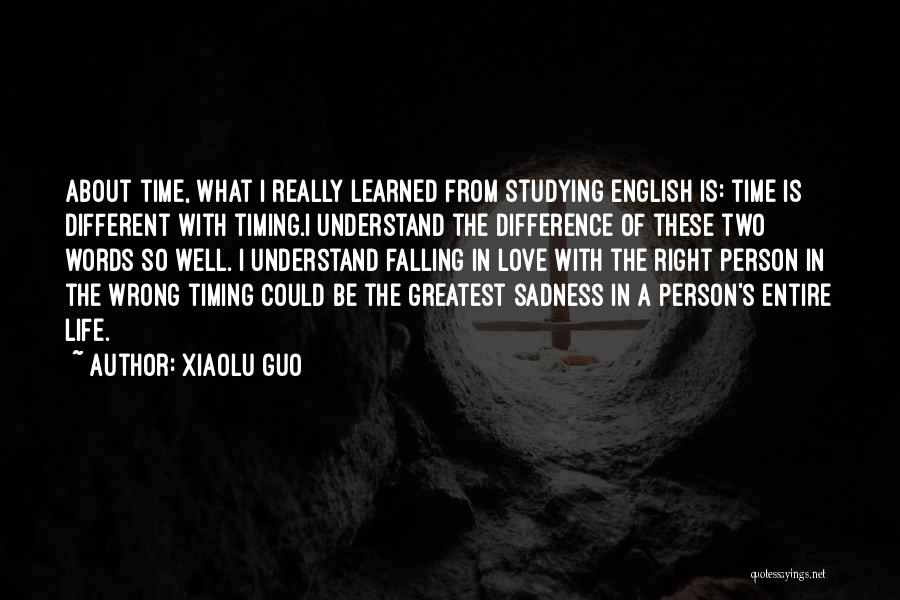 Xiaolu Guo Quotes: About Time, What I Really Learned From Studying English Is: Time Is Different With Timing.i Understand The Difference Of These