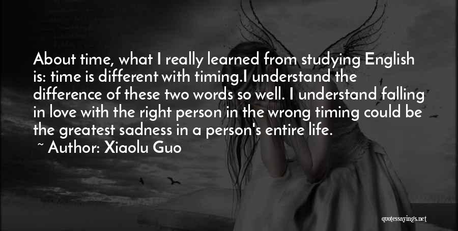 Xiaolu Guo Quotes: About Time, What I Really Learned From Studying English Is: Time Is Different With Timing.i Understand The Difference Of These
