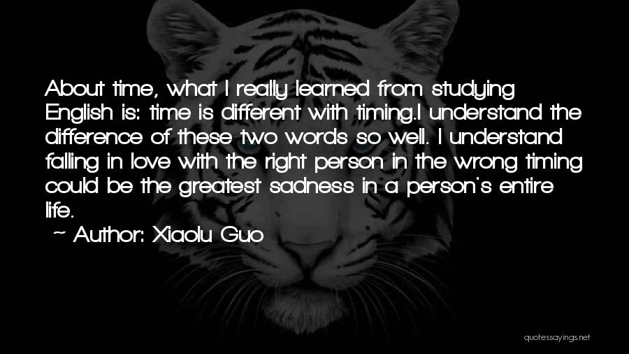 Xiaolu Guo Quotes: About Time, What I Really Learned From Studying English Is: Time Is Different With Timing.i Understand The Difference Of These