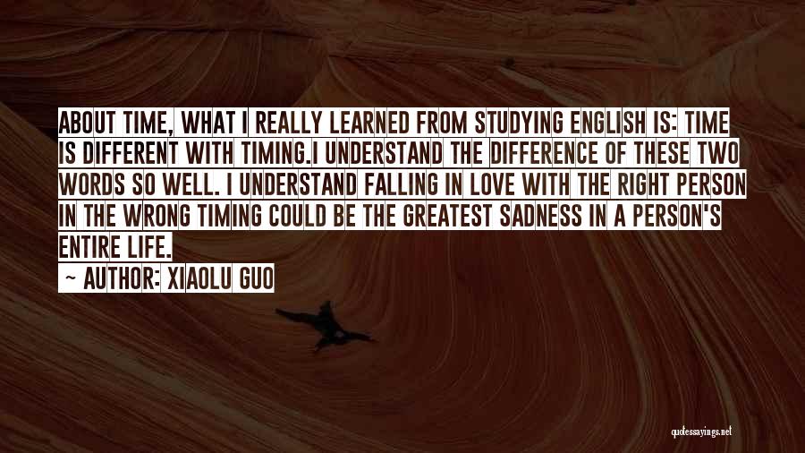 Xiaolu Guo Quotes: About Time, What I Really Learned From Studying English Is: Time Is Different With Timing.i Understand The Difference Of These
