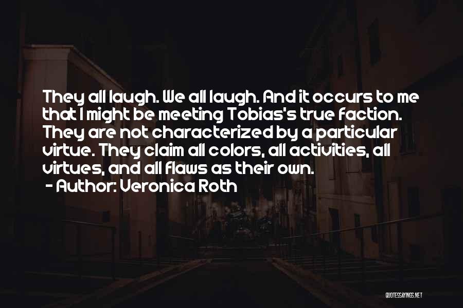 Veronica Roth Quotes: They All Laugh. We All Laugh. And It Occurs To Me That I Might Be Meeting Tobias's True Faction. They