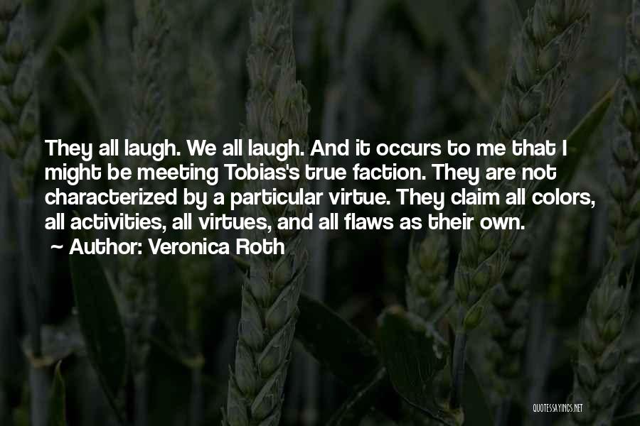 Veronica Roth Quotes: They All Laugh. We All Laugh. And It Occurs To Me That I Might Be Meeting Tobias's True Faction. They