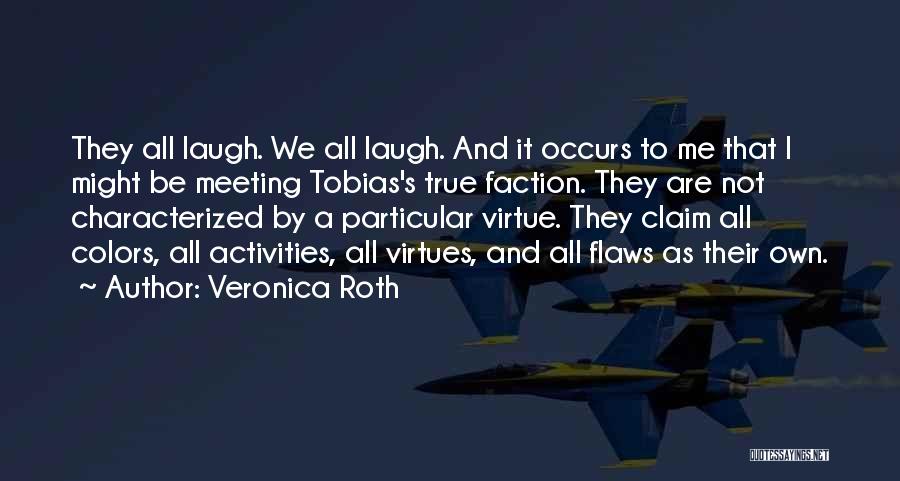 Veronica Roth Quotes: They All Laugh. We All Laugh. And It Occurs To Me That I Might Be Meeting Tobias's True Faction. They