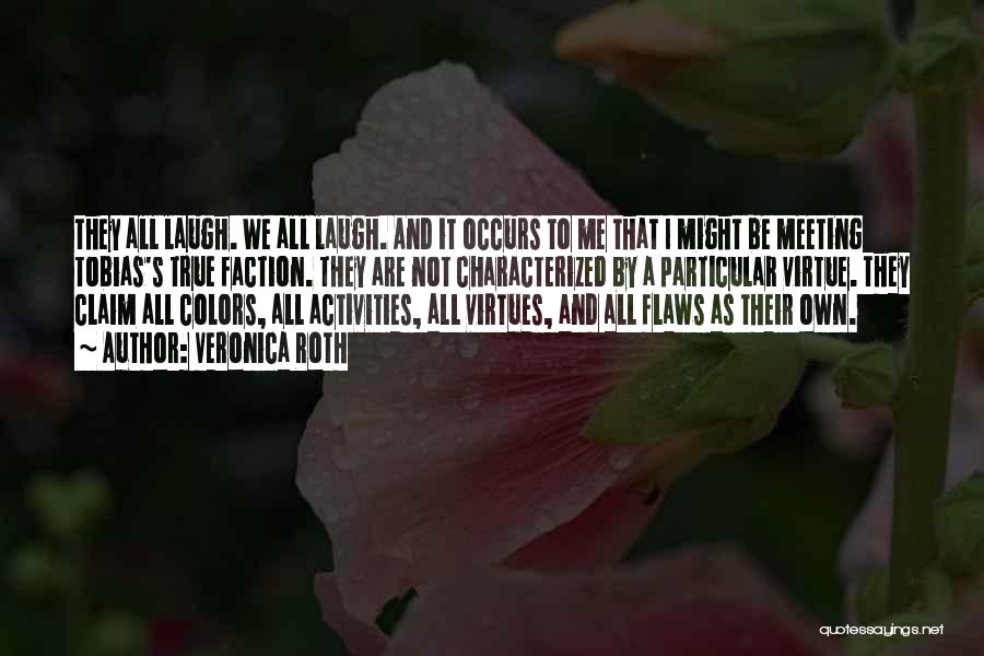 Veronica Roth Quotes: They All Laugh. We All Laugh. And It Occurs To Me That I Might Be Meeting Tobias's True Faction. They