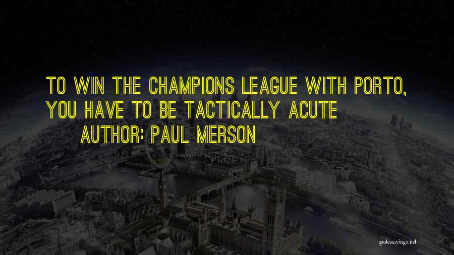 Paul Merson Quotes: To Win The Champions League With Porto, You Have To Be Tactically Acute