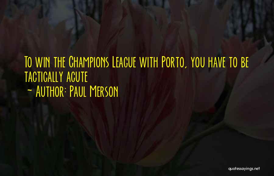 Paul Merson Quotes: To Win The Champions League With Porto, You Have To Be Tactically Acute