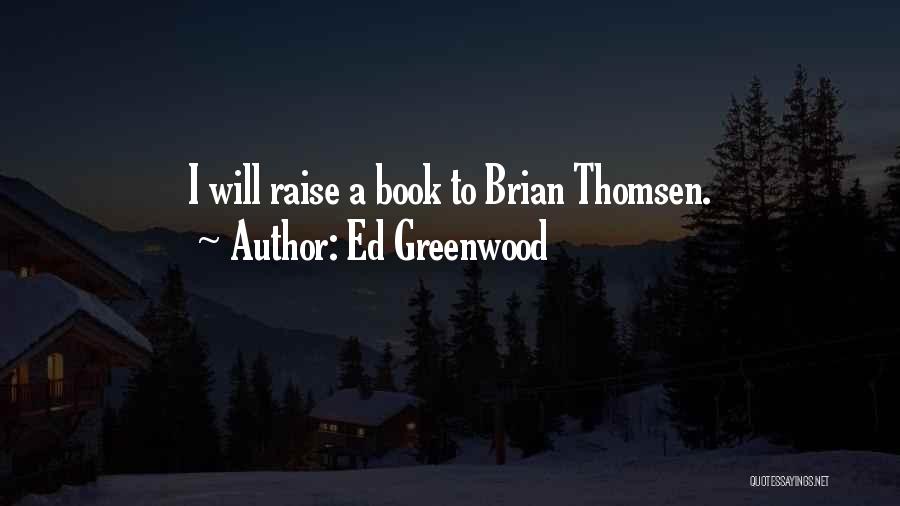 Ed Greenwood Quotes: I Will Raise A Book To Brian Thomsen.