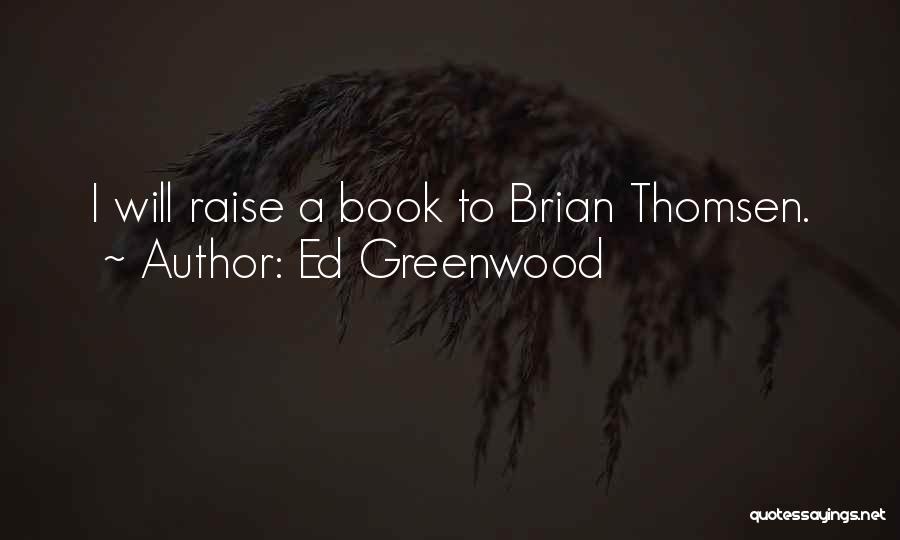Ed Greenwood Quotes: I Will Raise A Book To Brian Thomsen.