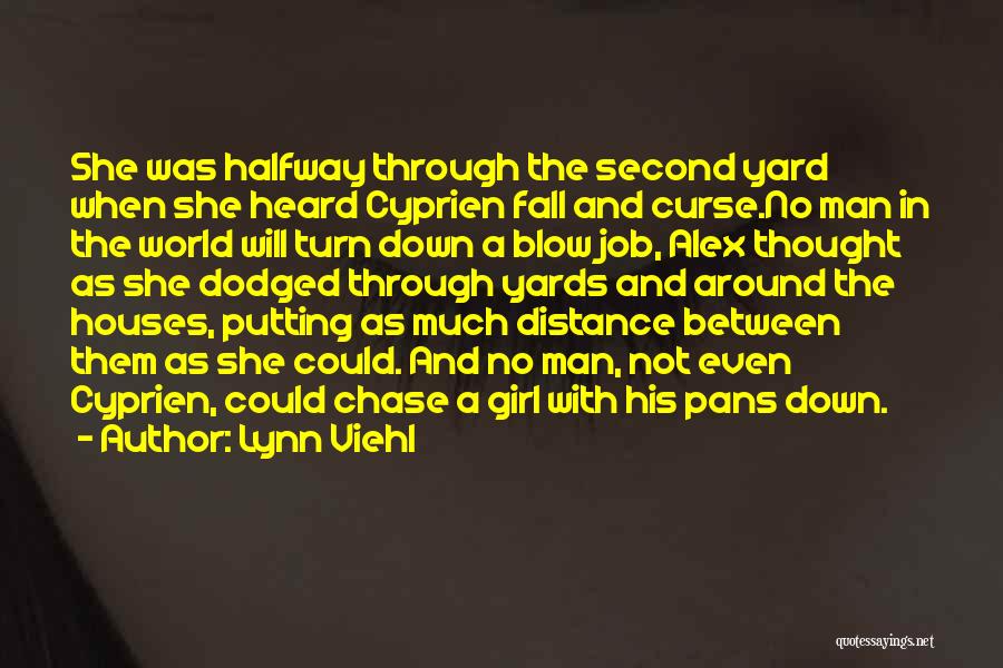 Lynn Viehl Quotes: She Was Halfway Through The Second Yard When She Heard Cyprien Fall And Curse.no Man In The World Will Turn