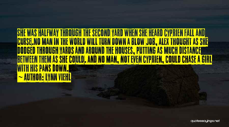 Lynn Viehl Quotes: She Was Halfway Through The Second Yard When She Heard Cyprien Fall And Curse.no Man In The World Will Turn