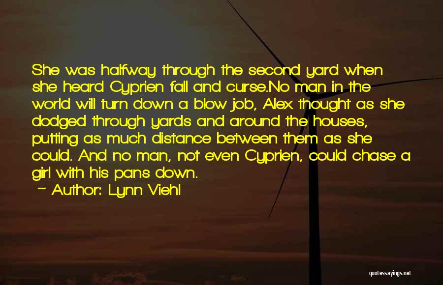 Lynn Viehl Quotes: She Was Halfway Through The Second Yard When She Heard Cyprien Fall And Curse.no Man In The World Will Turn