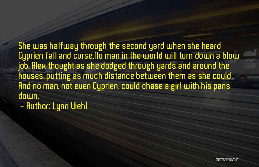 Lynn Viehl Quotes: She Was Halfway Through The Second Yard When She Heard Cyprien Fall And Curse.no Man In The World Will Turn