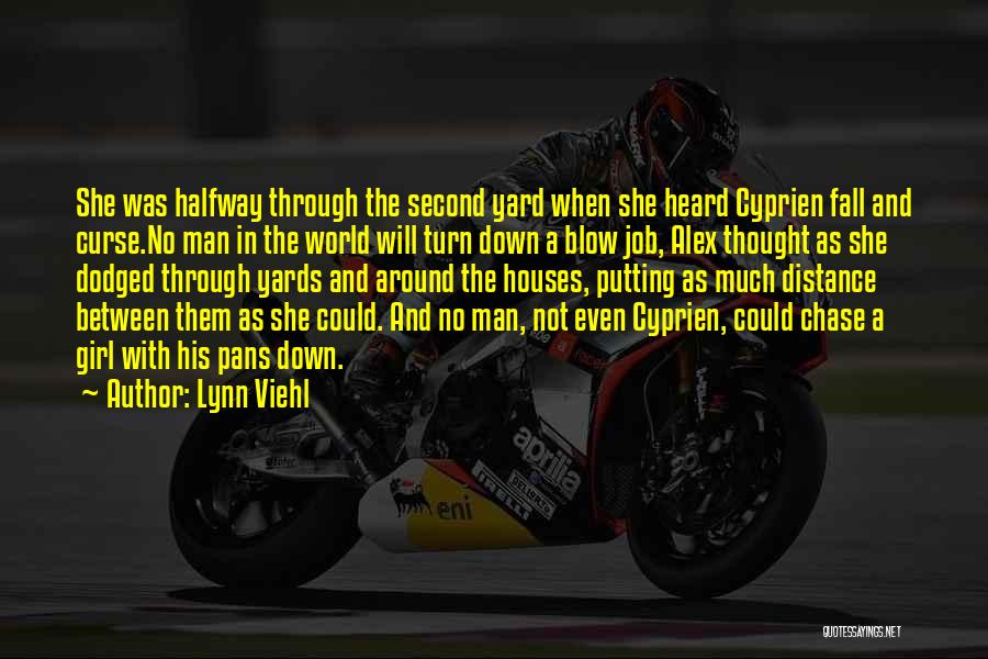 Lynn Viehl Quotes: She Was Halfway Through The Second Yard When She Heard Cyprien Fall And Curse.no Man In The World Will Turn