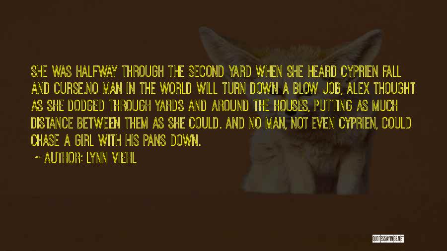 Lynn Viehl Quotes: She Was Halfway Through The Second Yard When She Heard Cyprien Fall And Curse.no Man In The World Will Turn