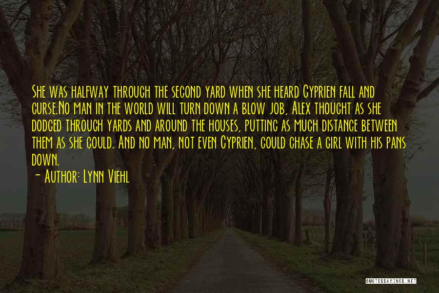 Lynn Viehl Quotes: She Was Halfway Through The Second Yard When She Heard Cyprien Fall And Curse.no Man In The World Will Turn