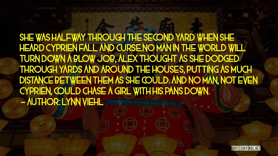 Lynn Viehl Quotes: She Was Halfway Through The Second Yard When She Heard Cyprien Fall And Curse.no Man In The World Will Turn