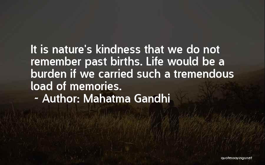 Mahatma Gandhi Quotes: It Is Nature's Kindness That We Do Not Remember Past Births. Life Would Be A Burden If We Carried Such