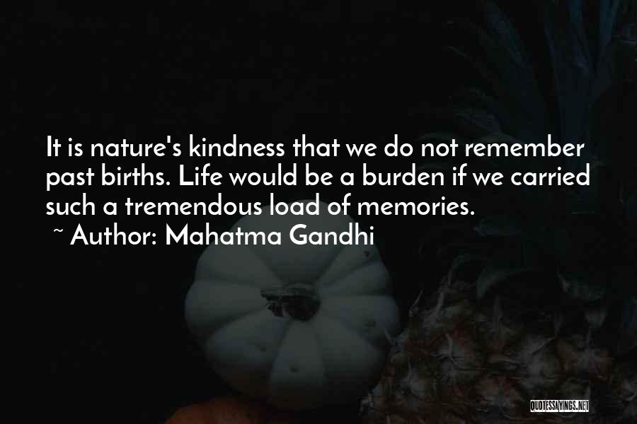 Mahatma Gandhi Quotes: It Is Nature's Kindness That We Do Not Remember Past Births. Life Would Be A Burden If We Carried Such