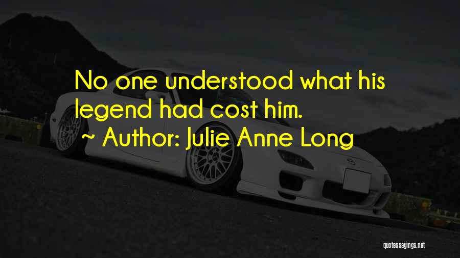 Julie Anne Long Quotes: No One Understood What His Legend Had Cost Him.