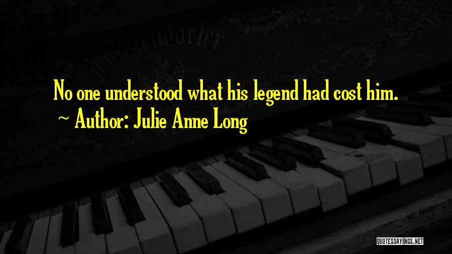Julie Anne Long Quotes: No One Understood What His Legend Had Cost Him.