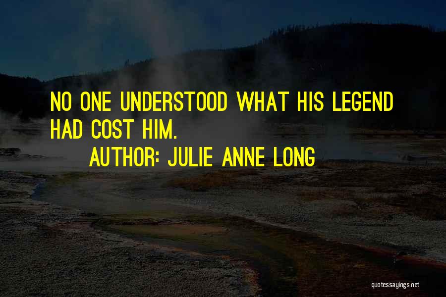Julie Anne Long Quotes: No One Understood What His Legend Had Cost Him.