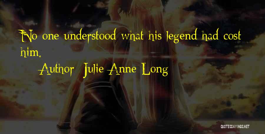 Julie Anne Long Quotes: No One Understood What His Legend Had Cost Him.