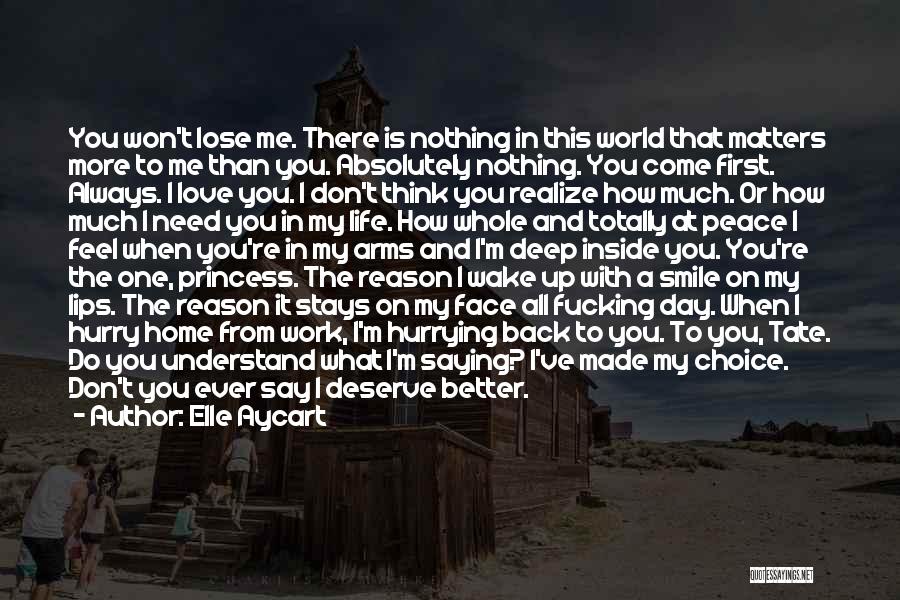 Elle Aycart Quotes: You Won't Lose Me. There Is Nothing In This World That Matters More To Me Than You. Absolutely Nothing. You