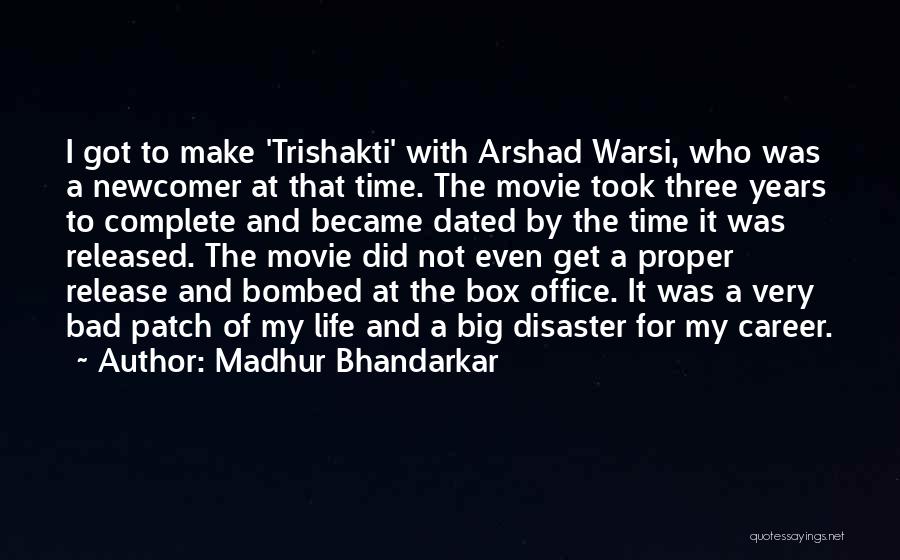 Madhur Bhandarkar Quotes: I Got To Make 'trishakti' With Arshad Warsi, Who Was A Newcomer At That Time. The Movie Took Three Years