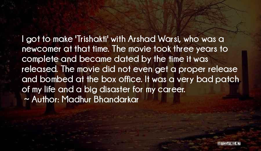 Madhur Bhandarkar Quotes: I Got To Make 'trishakti' With Arshad Warsi, Who Was A Newcomer At That Time. The Movie Took Three Years